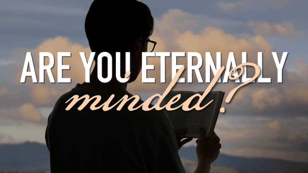 Are You Eternally-Minded? (Cover for Blog)